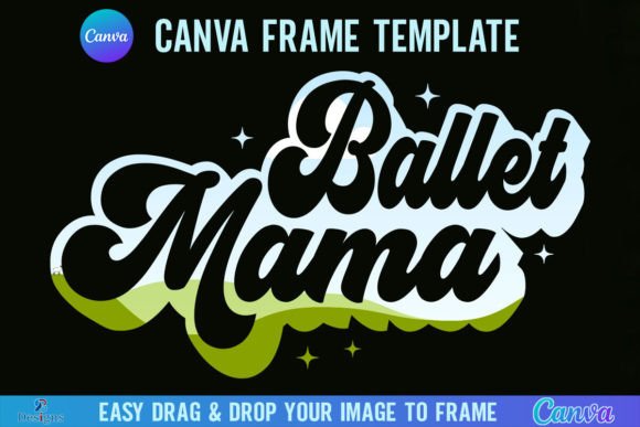 Ballet Mama Canva Frame Template Retro Graphics