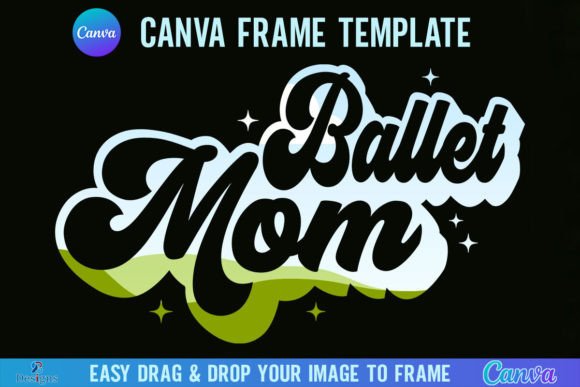 Ballet Mom Canva Frame Template Retro Graphics