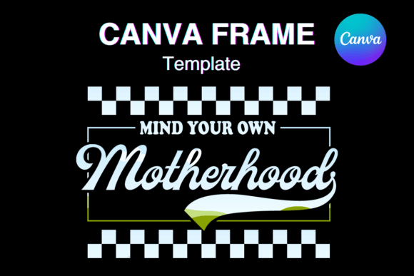 Mind Your Own Motherhood Canva Frame Graphics